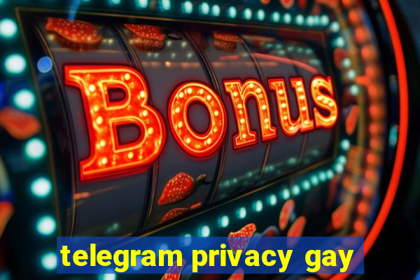 telegram privacy gay